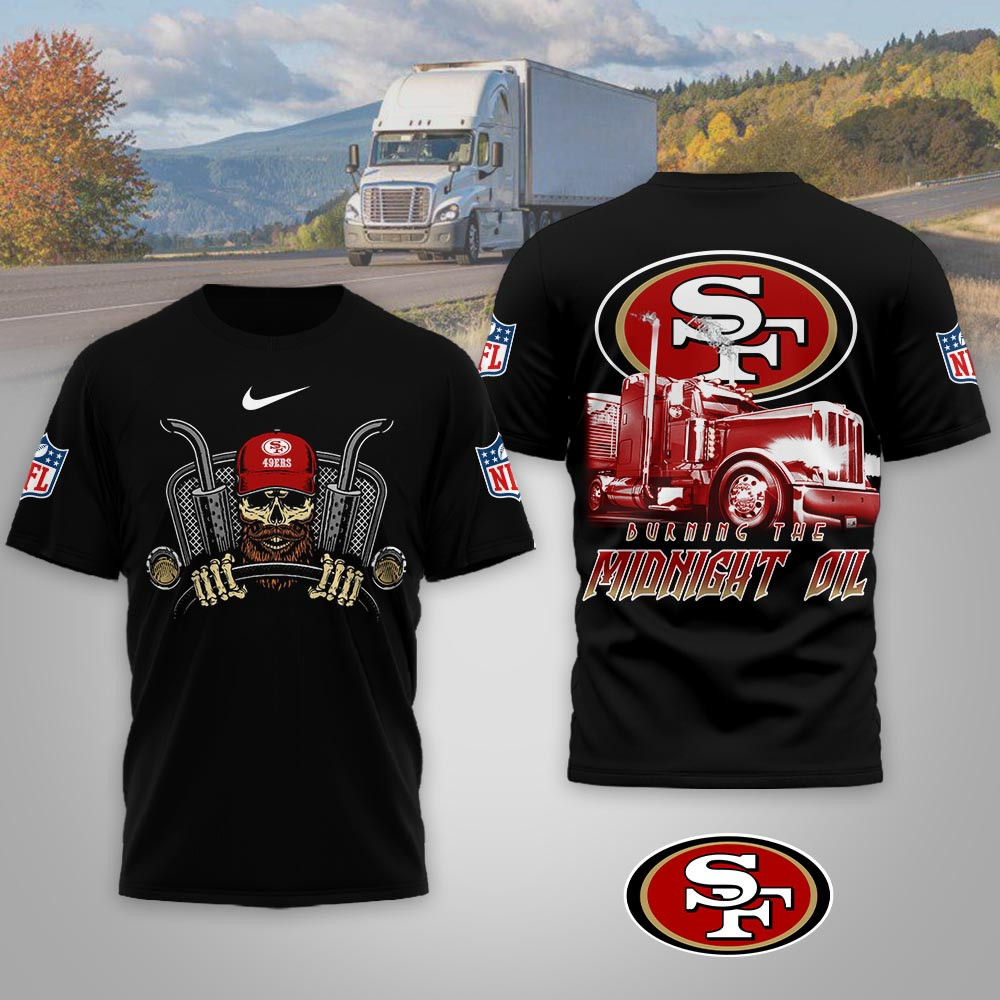 San Francisco 49ers | Premium NFL Truck Driver Burn The Midnight Oil 3D Shirt NP