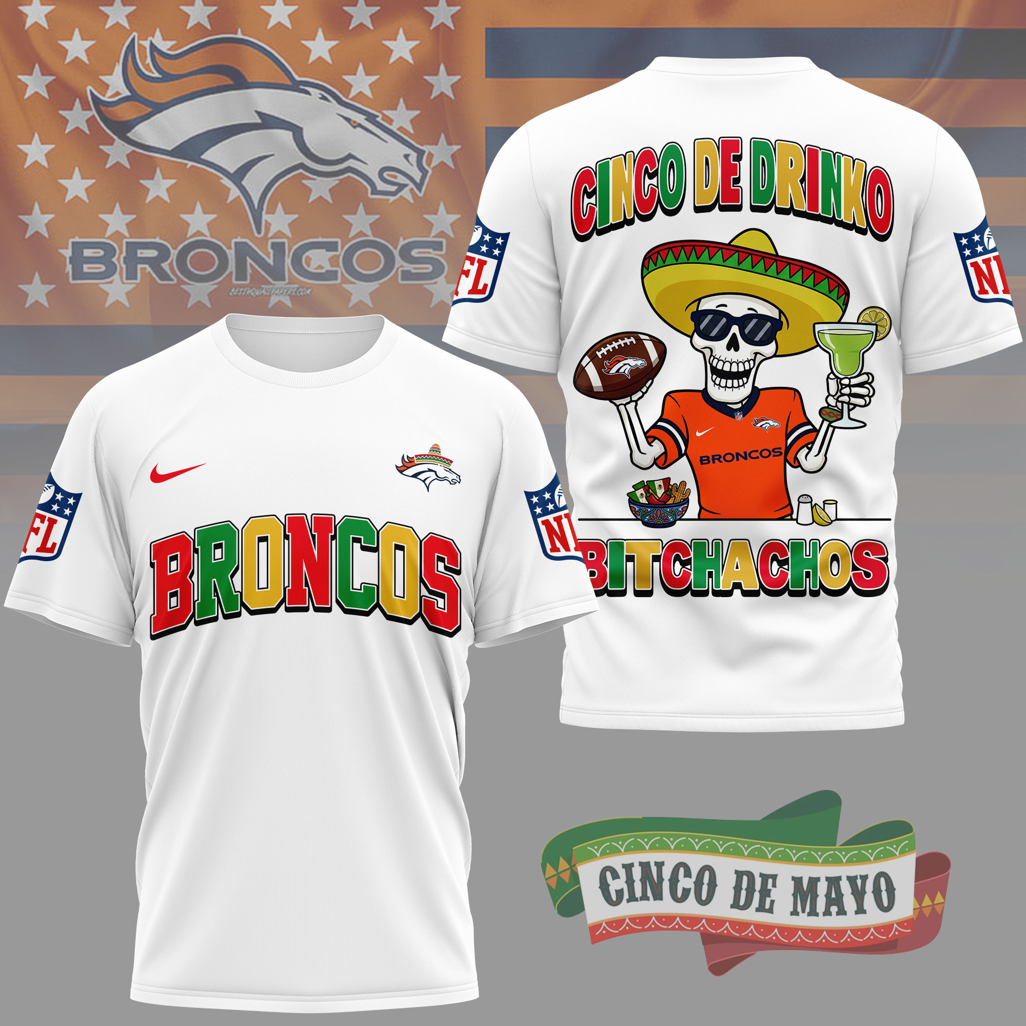 Denver Broncos | Premium NFL Cinco De Drinko Bitchachos 3D T-Shirt TD