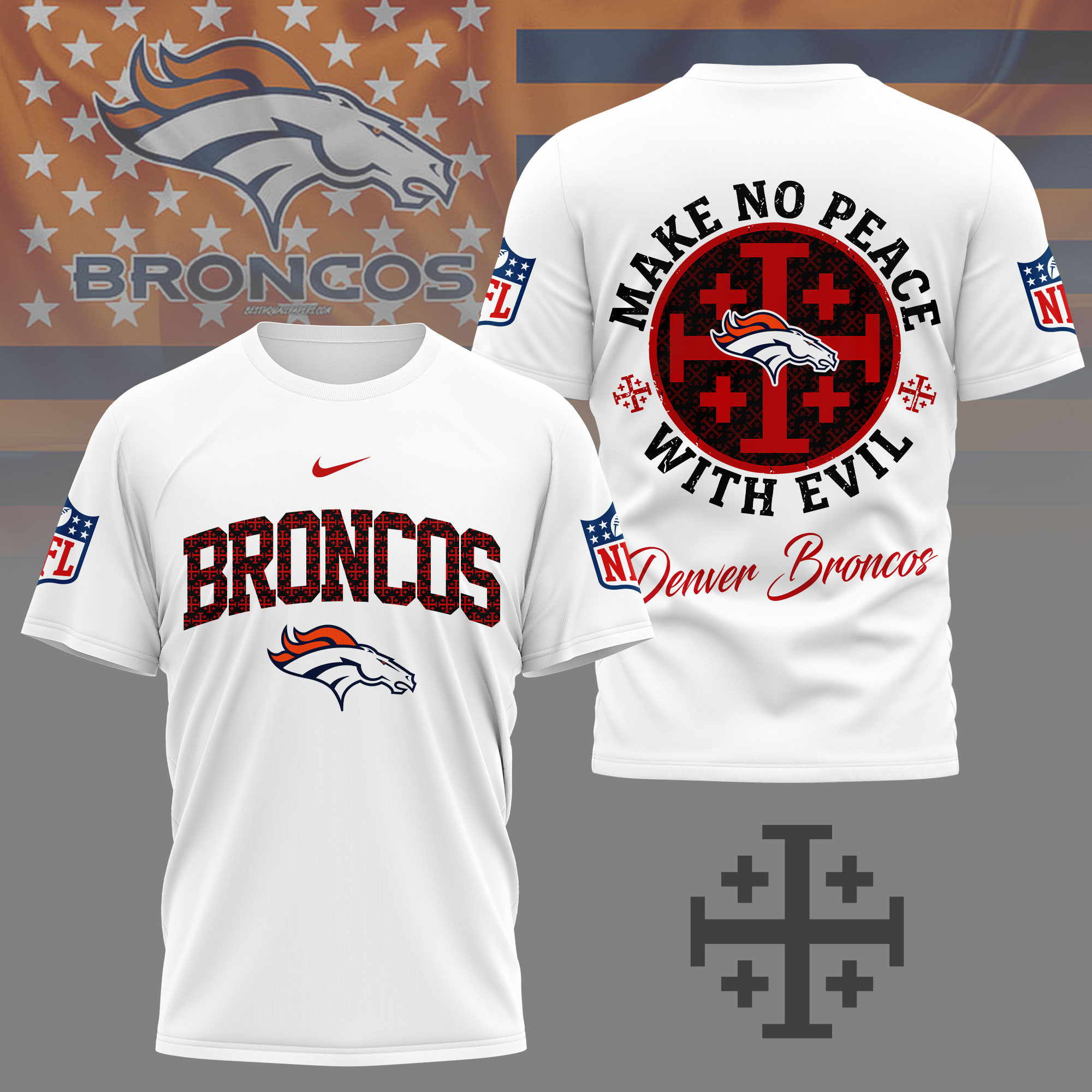 Denver Broncos | Premium NFL Make No Peace With Evil Jerusalem Cross 3D Shirt NY