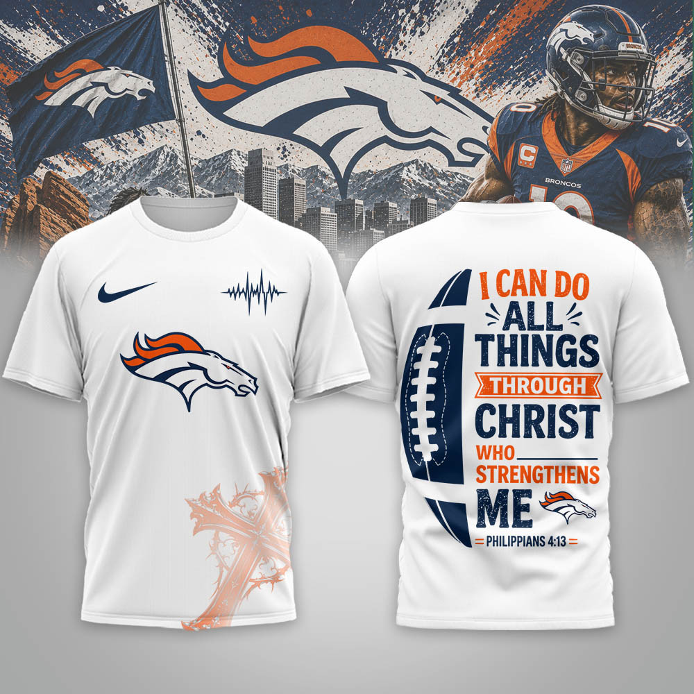 Denver Broncos | Premium NFL Christ Strengthens Me 3D Shirt NTH1