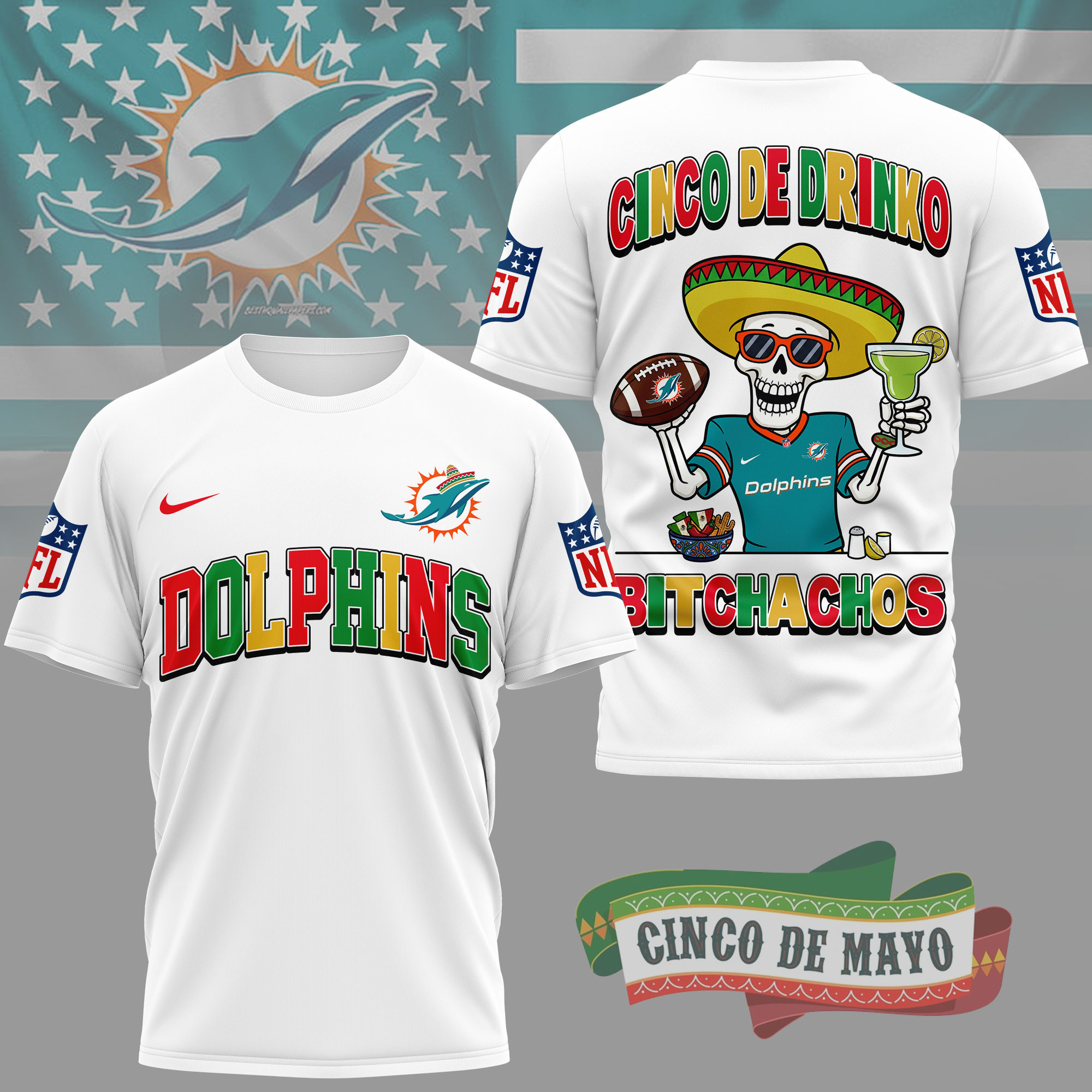 Miami Dolphins | Premium NFL Cinco De Drinko Bitchachos 3D T-Shirt TD