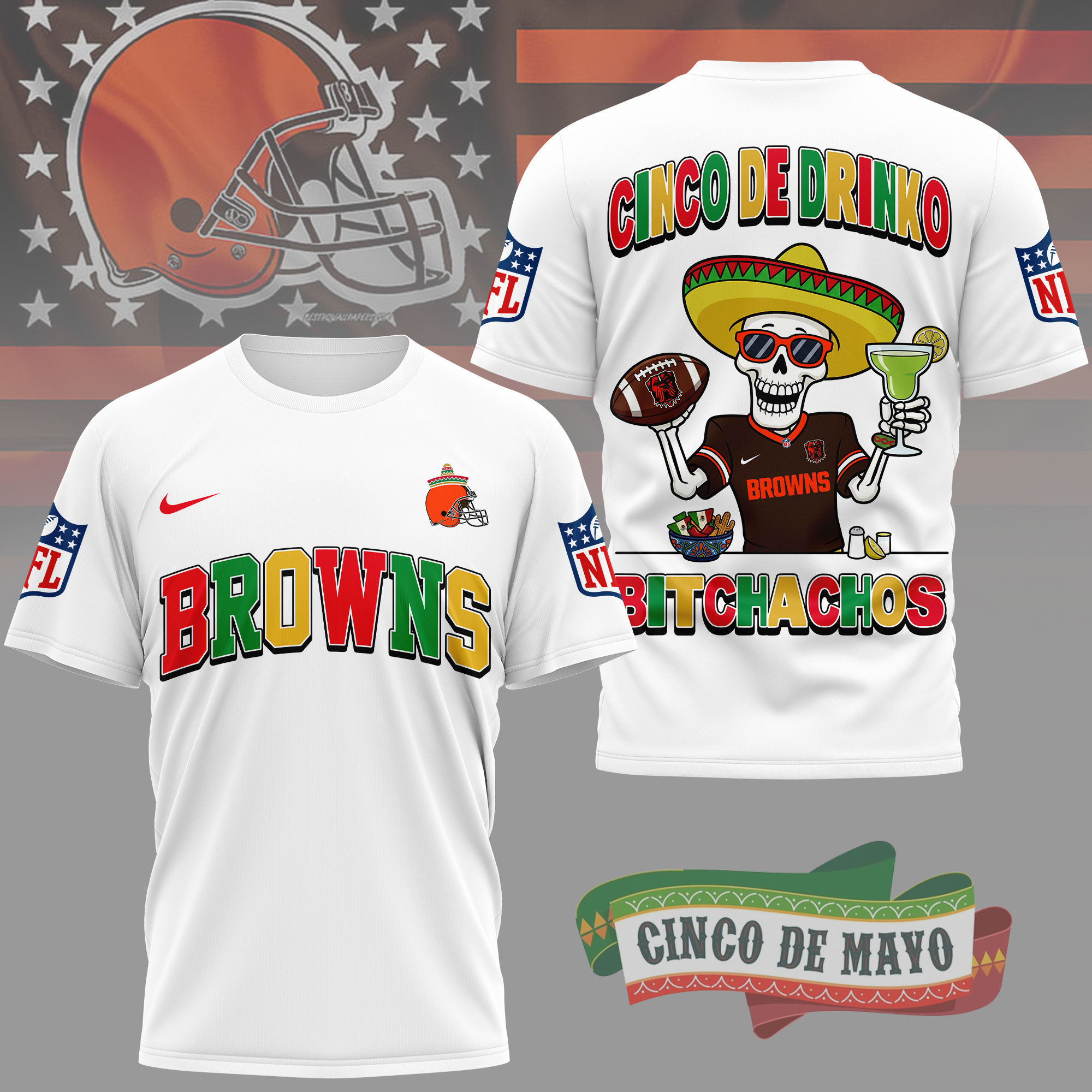 Cleveland Browns | Premium NFL Cinco De Drinko Bitchachos 3D T-Shirt TD