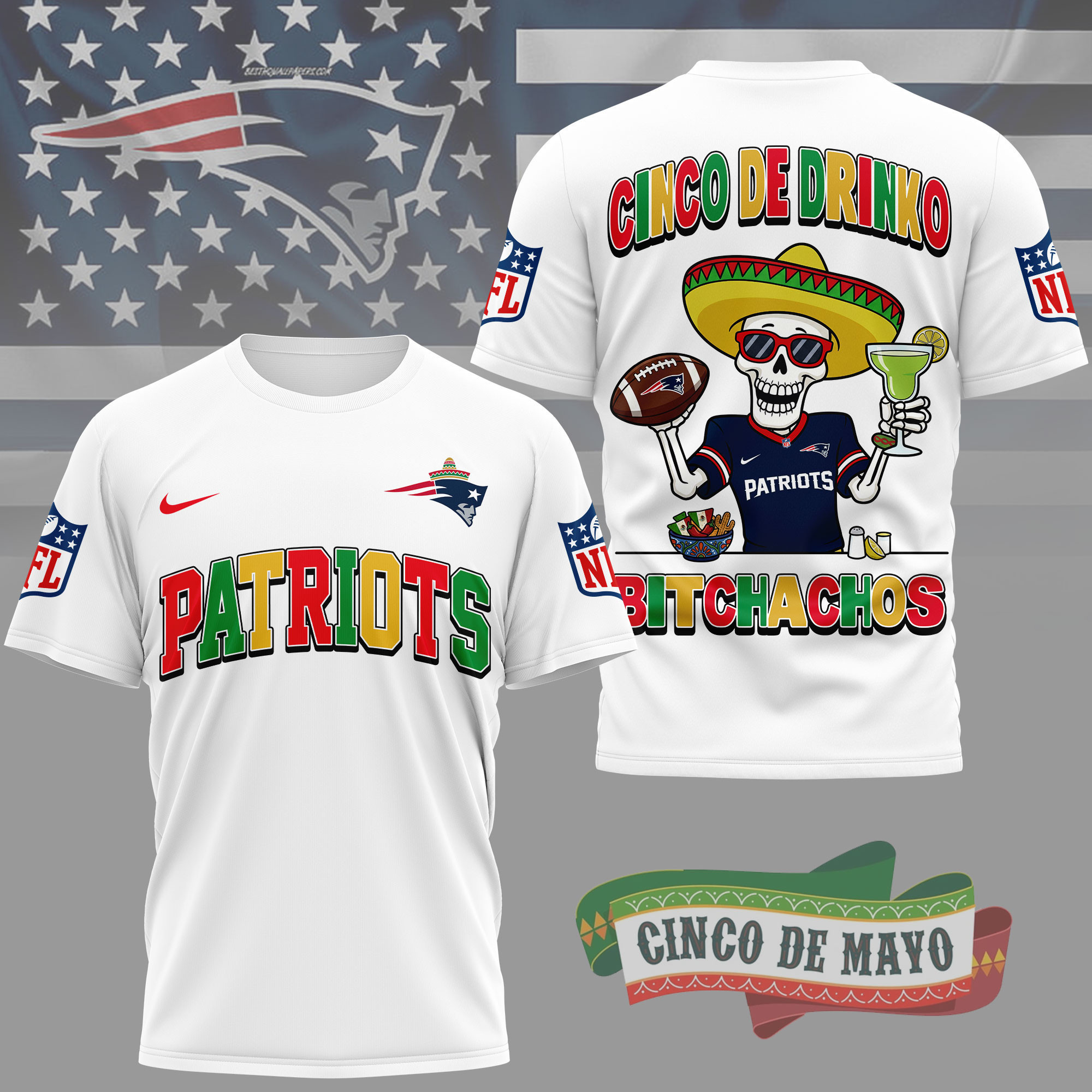 New England Patriots | Premium NFL Cinco De Drinko Bitchachos 3D T-Shirt TD